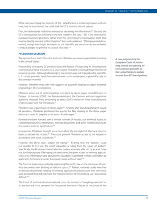 VOLUME 19 • ISSUE 6 • SEPTEMBER 2011



While acknowledging the interests of the United States in enforcing its own antitrust
laws, two factors swayed the court that the EC’s interests should prevail.
First, the defendants had other avenues for obtaining the information.43 Second, the
EC’s investigation was ancillary to the real matter in the case. “[It] is the defendants’
European business practices, rather than the commission’s investigation itself, that
may be directly relevant to this litigation,” the court explained. “[The requested docu-
ments], though they might be helpful to the plaintiffs, are secondary to any unlawful
conduct alleged to give rise to a cause of action.”44

PFLEIDERER DECISION
The opinion from the EU Court of Justice in Pfleiderer was issued against this backdrop        A new judgment by the
in the United States.                                                                          European Court of Justice
Responding to ongoing EC protests about the fallout of subjecting its investigations           may provide an opening for
to American pretrial discovery, U.S. courts were reluctant to compel the production of         civil antitrust plaintiffs in
leniency records. Although obtaining EC documents was not impossible for plaintiffs,           the United States to obtain
U.S. courts generally held that international comity outweighed a plaintiff’s right to         records from EC investigations.
discoverable material.
However, Pfleiderer may offer new support for plaintiffs hoping to obtain evidence
originating in EC investigations.
Pfleiderer arose out of anticompetitive con-duct by decor-paper manufacturers in
Europe. In January 2008, the Bundeskartellamt, the German antitrust regulatory
authority, imposed fines amounting to about $90.5 million on three manufacturers
of decor paper and five individuals.45
Pfleiderer was a purchaser of decor paper.46 Shortly after Bundeskartellamt issued
its penalties, Pfleiderer petitioned the agency for files relating to the decor-paper
industry in order to prepare a civil action for damages.47
Bundeskartellamt handed over a limited number of records, but withheld access to
confidential business information, internal documents and other records relating to
the parties’ leniency applications.48
In response, Pfleiderer brought an action before the Amstgericht, the local court in
Bonn, to obtain the records.49 The court granted Pfleiderer access to the records in
accordance with local procedures.50
However, the Bonn court stayed the ruling.51 Fearing that the decision could
run counter to EU law, the court requested a ruling from the Court of Justice52
Specifically, the Bonn court asked whether parties adversely affected by a cartel “may
not, for the purposes of bringing civil-law claims, be given access to leniency applica-
tions or to information and documents voluntarily submitted in that connection by
applicants for leniency [under European Union antitrust law].”53
The Court of Justice responded by explaining that no EU law on the disclosure of leni-
ency documents was binding on national courts.54 Rather, national courts were free
to disclose documents relating to leniency applications based upon their own local
laws provided they did not make the implementation of EU antitrust law “excessively
difficult.”55
The Court of Justice instructed national courts to conduct a “weighing exercise” on
a case-by-case basis between the “respective interests in favour of disclosure of the



©2011 Thomson Reuters                                                                                                       5
 
