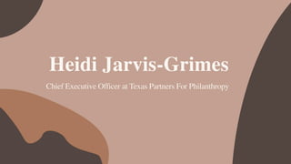 Heidi Jarvis-Grimes
Chief Executive Officer at Texas Partners For Philanthropy
 