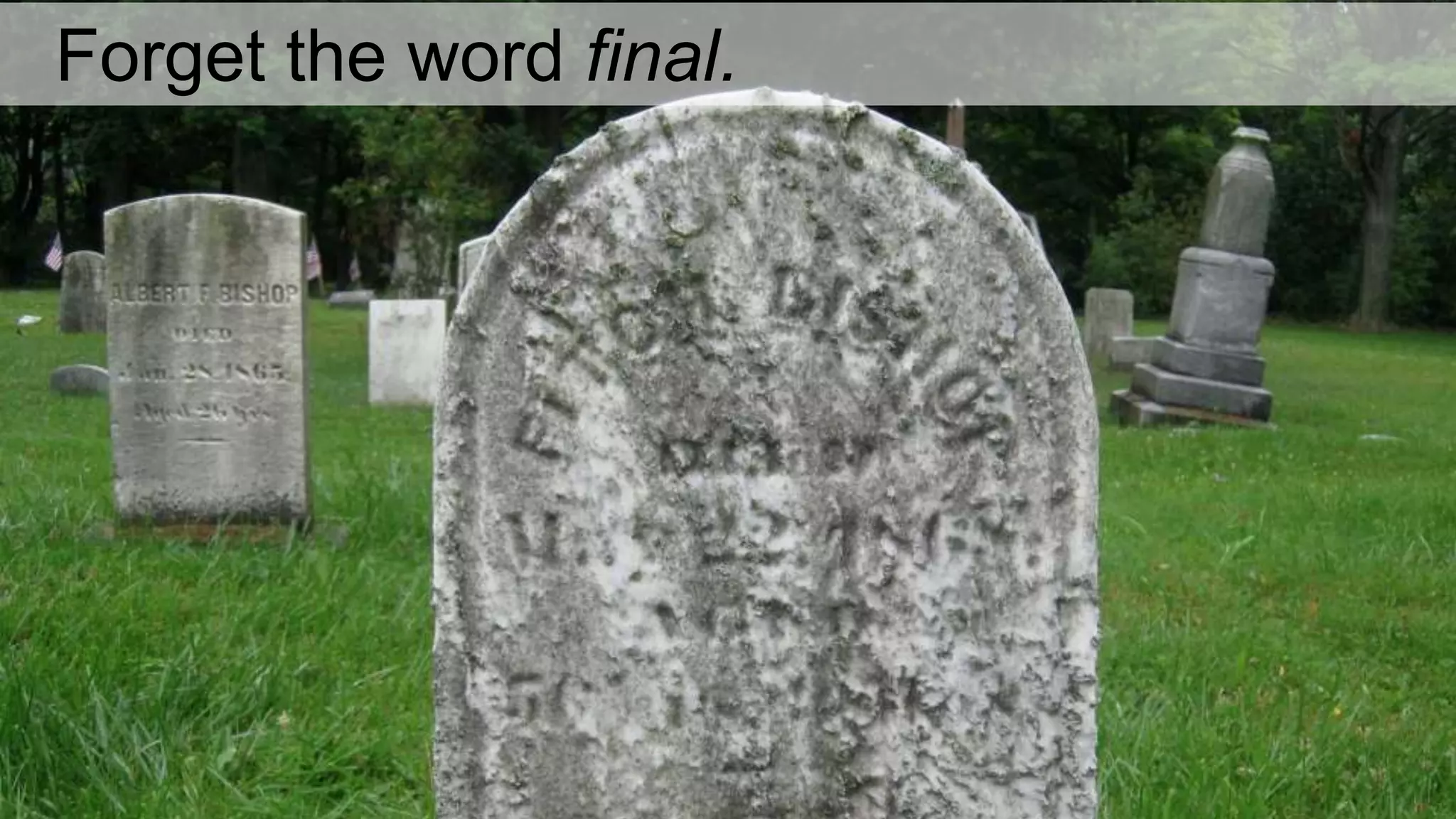 Forget the word final.
 