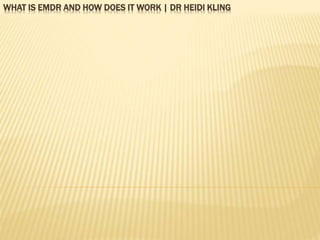 WHAT IS EMDR AND HOW DOES IT WORK | DR HEIDI KLING
 