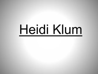 Heidi Klum
 