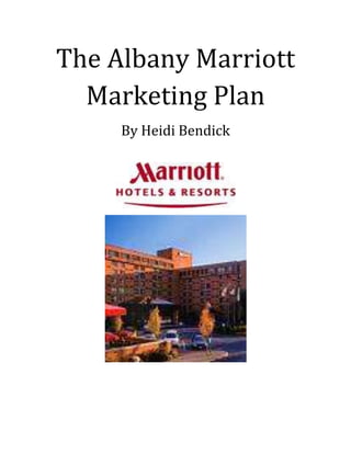 The Albany Marriott Marketing Plan<br />By Heidi Bendick<br />Heidi Bendick04/15/2010<br />Marketing Plan<br />,[object Object]