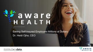 Saving Self-Insured Employers Millions of Dollars
Dr. Heidi Ojha, CEO
 
