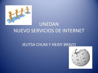 UNEDANNUEVO SERVICIOS DE INTERNET JELITSA CHUM Y HEIDY BRAVO 