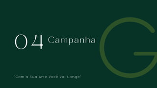 0 4 C a m p a n h a
" C o m a S u a A r t e V o c ê v a i L o n g e "
 