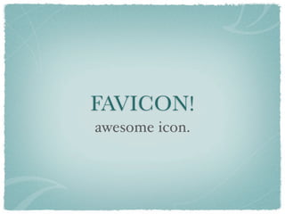FAVICON!
awesome icon.
 