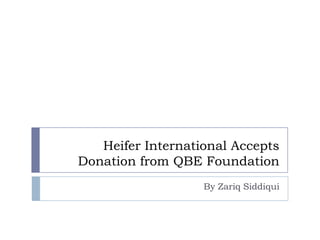 Heifer International Accepts
Donation from QBE Foundation
By Zariq Siddiqui

 
