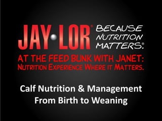 Calf Nutrition & Management
From Birth to Weaning

 