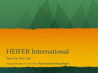 HEIFER International	,[object Object],Pass On The Gift,[object Object],Georgia Southern University Professional Selling Project ,[object Object]