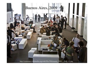 Buenos Aires, 2009




http://commons.wikimedia.org/wiki/File:Wikimania_2009_-_Hall_(1).jpg
 