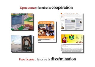 Open source: favorise la coopération




Free license : favorise la dissémination
 