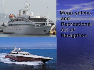 MMeeggaa--yyaattcchhss 
aanndd 
RReeccrreeaattiioonnaall 
AArrtt ooff 
NNaavviiggaattiioonn 
 