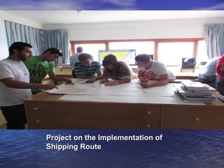 Project on the IImmpplleemmeennttaattiioonn ooff 
SShhiippppiinngg RRoouuttee 
 