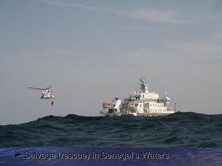  Salvage ((rreessccuuee)) iinn SSeenneeggaall’’ss WWaatteerrss.. 
 