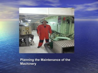 Planning the MMaaiinntteennaannccee ooff tthhee 
MMaacchhiinneerryy 
 