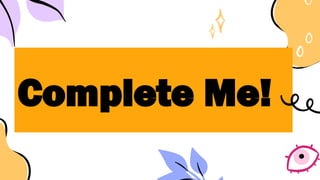 Complete Me!
 