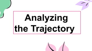 Analyzing
the Trajectory
 