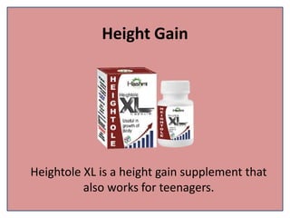 Height Gain
Heightole XL is a height gain supplement that
also works for teenagers.
 