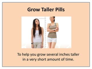 Grow Taller Pills
To help you grow several inches taller
in a very short amount of time.
 