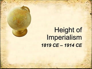 Height of
  Imperialism
1819 CE – 1914 CE
 