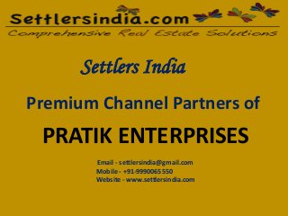 Settlers India
Premium Channel Partners of
PRATIK ENTERPRISES
Email - settlersindia@gmail.com
Mobile - +91-9990065550
Website - www.settlersindia.com
 