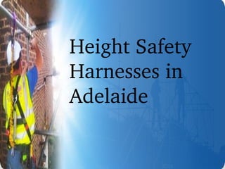 Height Safety 
Harnesses in 
Adelaide 
 