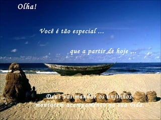 Olha!  Você é tão especial ... que a partir de hoje ... Deus vai mandar os anjinhos  montarem acampamento na sua vida. 