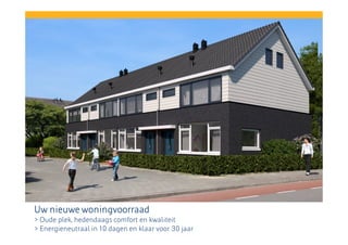 Uw nieuwe woningvoorraad
> Oude plek, hedendaags comfort en kwaliteit
> Energieneutraal in 10 dagen en klaar voor 30 jaar

 