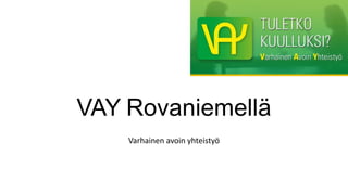 VAY Rovaniemellä
Varhainen avoin yhteistyö
 
