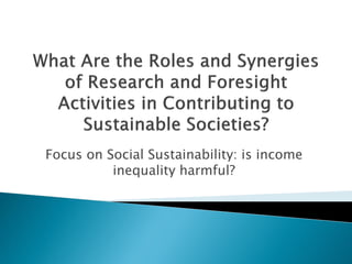 Focus on Social Sustainability: is income
inequality harmful?
 