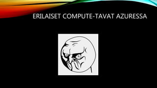 ERILAISET COMPUTE-TAVAT AZURESSA
 