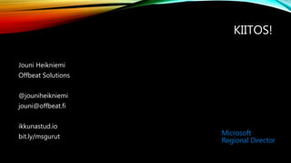 KIITOS!
Jouni Heikniemi
Offbeat Solutions
@jouniheikniemi
jouni@offbeat.fi
ikkunastud.io
bit.ly/msgurut
 