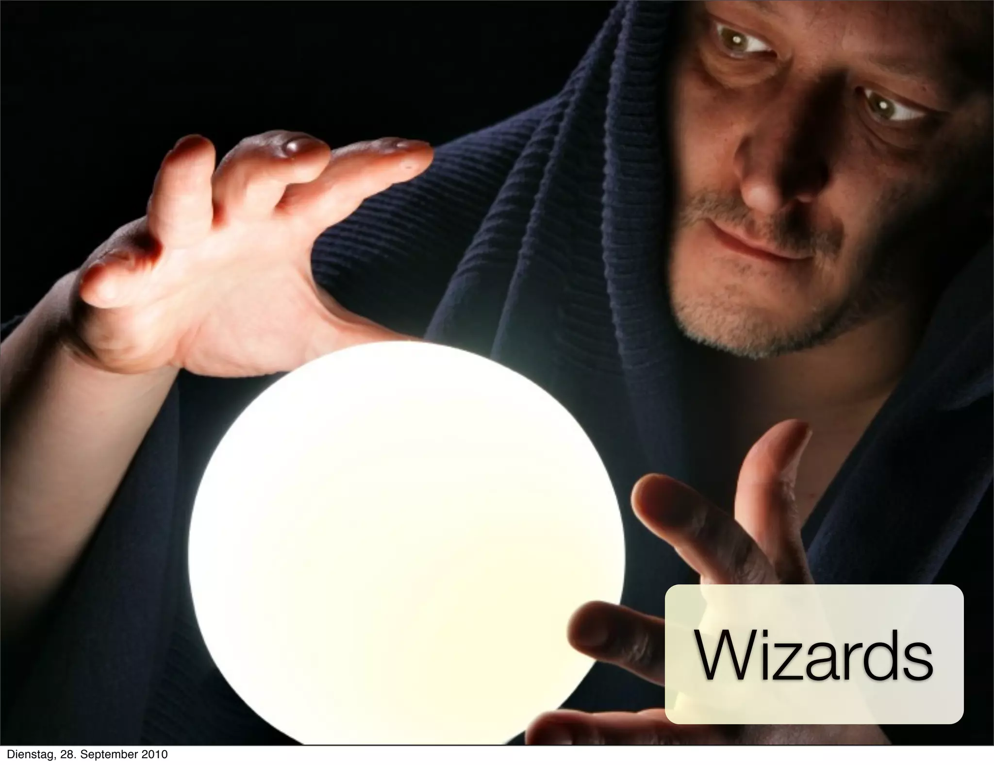 Wizards
Dienstag, 28. September 2010
 