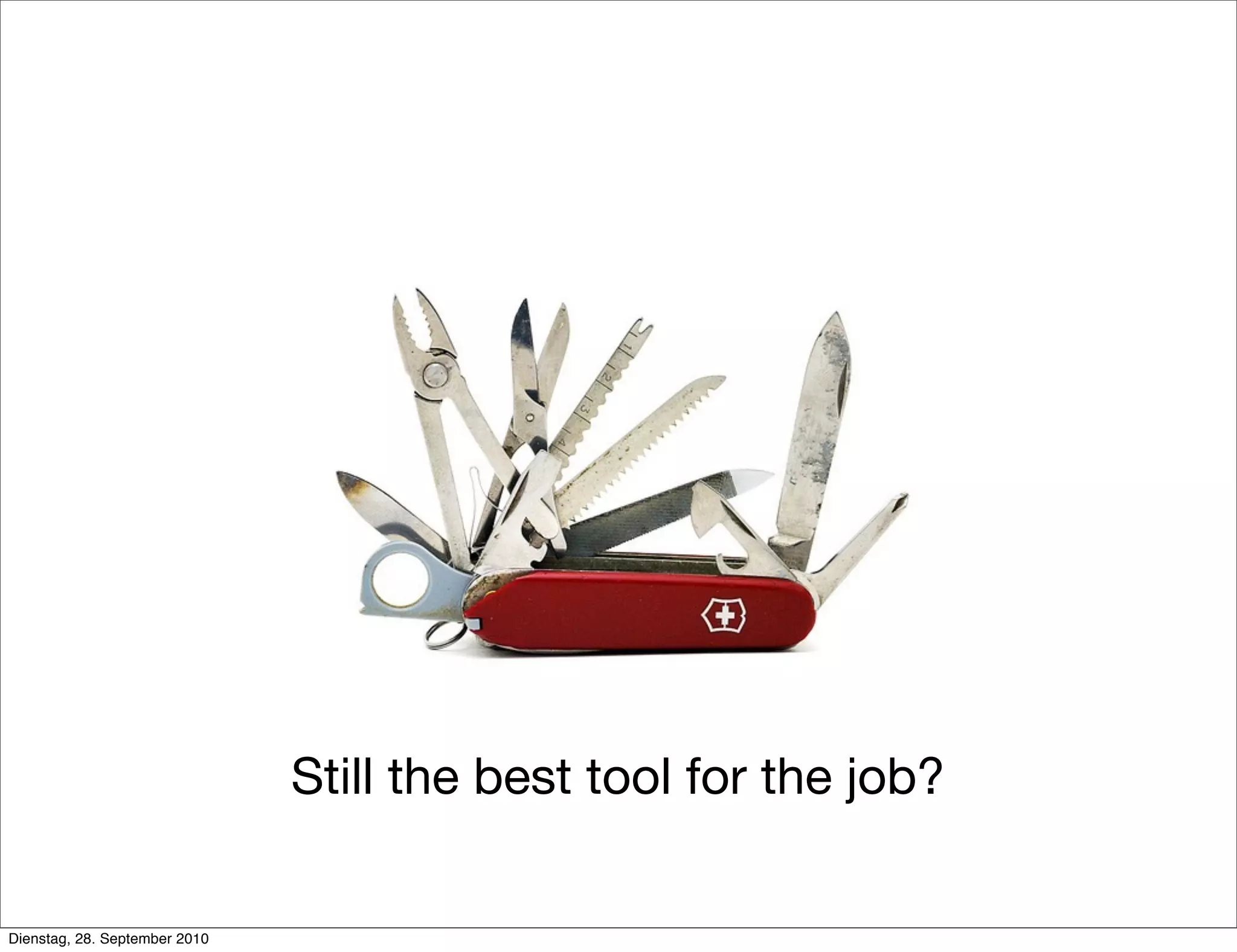 Still the best tool for the job?
Dienstag, 28. September 2010
 