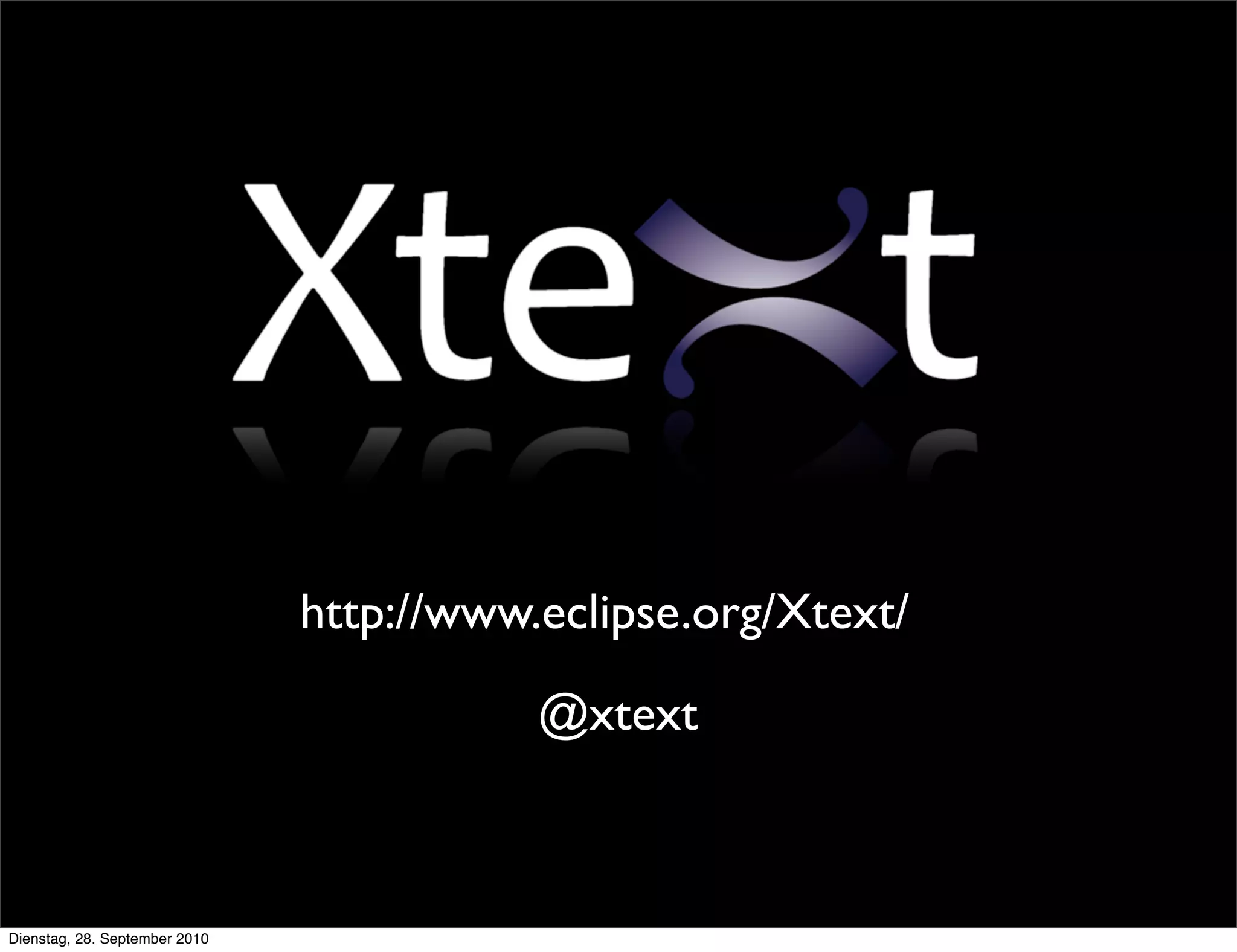 http://www.eclipse.org/Xtext/
@xtext
Dienstag, 28. September 2010
 