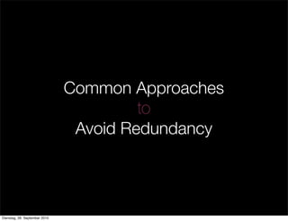 Common Approaches
to
Avoid Redundancy
Dienstag, 28. September 2010
 