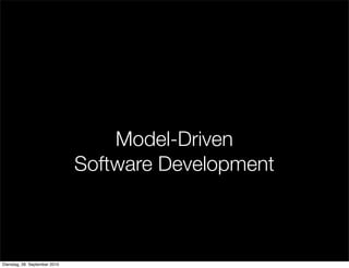 Model-Driven
Software Development
Dienstag, 28. September 2010
 