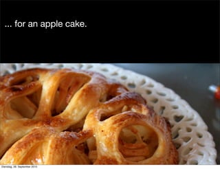 ... for an apple cake.
Dienstag, 28. September 2010
 