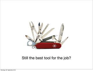Still the best tool for the job?
Dienstag, 28. September 2010
 