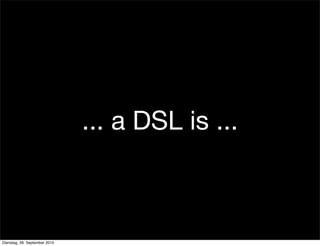 ... a DSL is ...
Dienstag, 28. September 2010
 