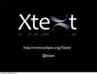 http://www.eclipse.org/Xtext/
@xtext
Dienstag, 28. September 2010
 