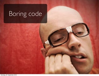 Boring code
Dienstag, 28. September 2010
 