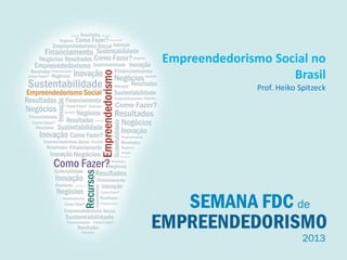 Empreendedorismo Social no
Brasil
Prof. Heiko Spitzeck
 
