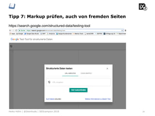 Tipp 7: Markup prüfen, auch von fremden Seiten
https://search.google.com/structured-data/testing-tool
34Heiko Höhn | @Steinhude | SEOcampixx 2018
 