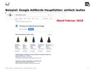 Beispiel: Google AdWords Hauptfehler: einfach laufen
lassen!
37Heiko Höhn | @Steinhude | SEOcampixx 2018
Stand Februar 2018
 
