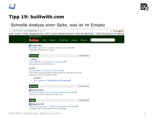 Tipp 19: builtwith.com
51Heiko Höhn | @Steinhude | SEOcampixx 2018
Schnelle Analyse einer Seite, was ist im Einsatz
 