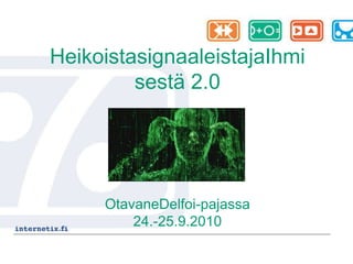 HeikoistasignaaleistajaIhmisestä 2.0 OtavaneDelfoi-pajassa 24.-25.9.2010  