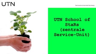 UTN School of
StaRs
(zentrale
Service-Unit)
 