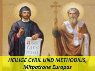HEILIGE CYRIL UND METHODIUS,
Mitpatrone Europas
 