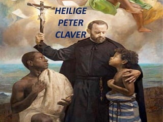 HEILIGE
PETER
CLAVER
 